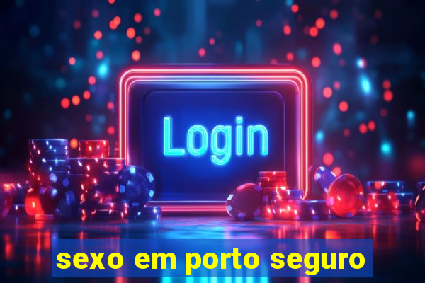 sexo em porto seguro